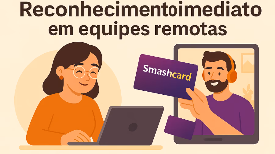 Ilustração de mulher no notebook em videochamada com colega que exibe um cartão Smashcard, sob o texto Reconhecimento imediato em equipes remotas